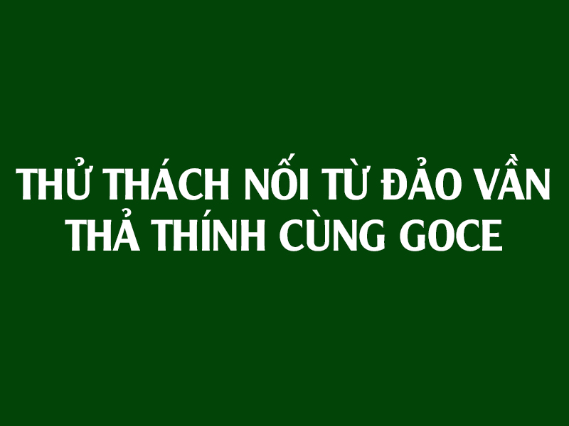 Giải Trí - Thử thách nối từ đảo vần thả thính cùng Goce