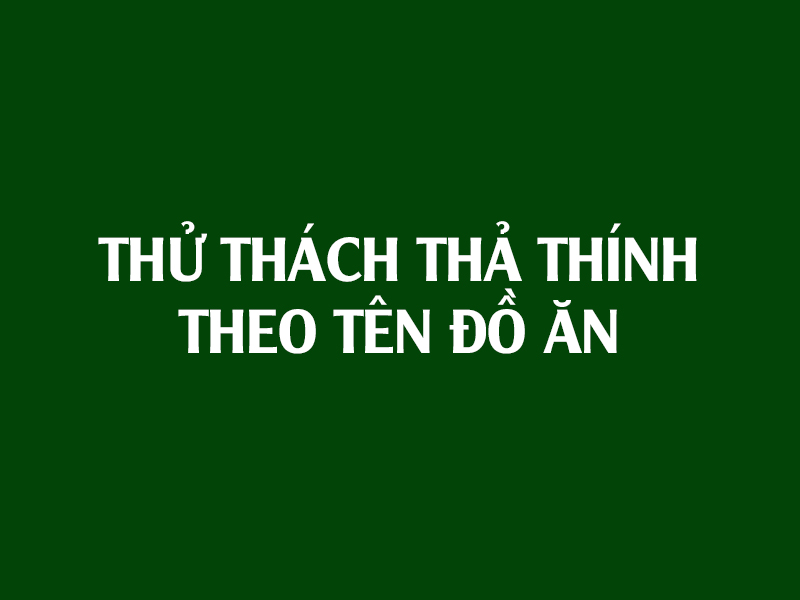 Giải Trí - Thử thách thả thính theo tên đồ ăn